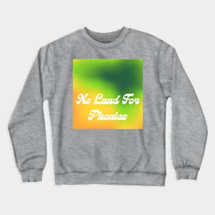 No Land For Phonies Crewneck Sweatshirt